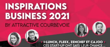 « Inspirations Business by Attractive Courbevoie » : 4 start-up qui ont saisi leur chance vous racontent leur réussite